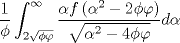 TEX: $$\frac{1}{\phi }\int_{2\sqrt {\phi \varphi } }^\infty  {\frac{{\alpha f\left( {\alpha ^2  - 2\phi \varphi } \right)}}{{\sqrt {\alpha ^2  - 4\phi \varphi } }}} d\alpha$$