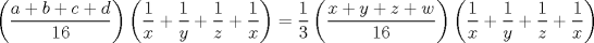 TEX: $ \left(\dfrac{a+b+c+d}{16}\right) \left(\dfrac{1}{x}+ \dfrac{1}{y}+ \dfrac{1}{z}+ \dfrac{1}{x}\right)= \dfrac{1}{3} \left(\dfrac{x+y+z+w}{16}\right) \left(\dfrac{1}{x}+ \dfrac{1}{y}+ \dfrac{1}{z}+ \dfrac{1}{x}\right)$