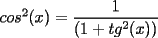 TEX: $cos^2(x)=\displaystyle\frac{1}{(1+tg^2(x))}$