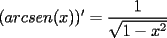 TEX: $(arcsen(x))' =\displaystyle\frac{1}{\sqrt{1-x^2}}$