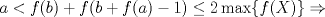 TEX: $ a< f(b)+f(b+f(a)-1) \le 2\max\{f(X)\} \Rightarrow $