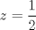 TEX: $z=\dfrac{1}{2}$