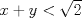 TEX: $x+y < \sqrt{2}$