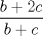 TEX: $\displaystyle \frac{b+2c}{b+c}$