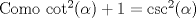 TEX: Como $\cot^2(\alpha) + 1 = \csc^2(\alpha)$