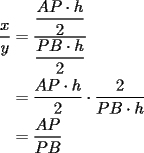 TEX: \begin{equation*}<br />\begin{aligned}<br />\frac{x}{y} &= \displaystyle \frac{\displaystyle \frac{AP\cdot h}{2}}{\displaystyle \frac{PB\cdot h}{2}}<br />\\<br />&= \frac{AP\cdot h}{2}\cdot \frac{2}{PB\cdot h}\\<br />&= \frac{AP}{PB}<br />\end{aligned}<br />\end{equation*}