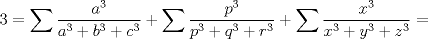 TEX: $\displaystyle 3=\sum{\frac{a^3}{a^3+b^3+c^3}}+\sum{\frac{p^3}{p^3+q^3+r^3}}+\sum{\frac{x^3}{x^3+y^3+z^3}}=$