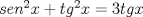 TEX: $sen^{2}x+tg^{2}x=3tgx$