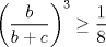 TEX: $\bigg( \dfrac{b}{b+c}\bigg)^3 \ge \dfrac{1}{8}$