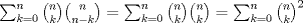 TEX: $\sum_{k=0}^{n} \binom{n}{k}\binom{n}{n-k} = \sum_{k=0}^{n} \binom{n}{k}\binom{n}{k} = \sum_{k=0}^{n} \binom{n}{k}^{2}$