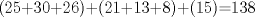 TEX:  (25+30+26)+(21+13+8)+(15)=138