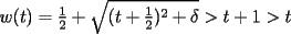 TEX: $w(t)=\frac{1}{2}+\sqrt{(t+\frac{1}{2})^2+\delta}>t+1>t$