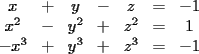 TEX: $\begin{array}{ccccccc}<br />x & + & y & - & z & = & -1 \\<br />x^2 & - & y^2 & + & z^2 & = & 1 \\<br />-x^3 & + & y^3 & + & z^3 & = & -1<br />\end{array}$