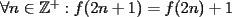 TEX: $\forall n\in\mathbb{Z}^+:f(2n+1)=f(2n)+1$