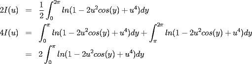 TEX: \begin{eqnarray*}<br />2I(u) &=&\frac12\int_{0}^{2\pi}ln (1-2u^2cos(y)+u^4)dy\\<br />4I(u)&=&\int_{0}^{\pi}ln (1-2u^2cos(y)+u^4)dy+\int_{\pi}^{2\pi}ln (1-2u^2cos(y)+u^4)dy\\<br />&=&2\int_{0}^{\pi}ln (1-2u^2cos(y)+u^4)dy<br />\end{eqnarray*}