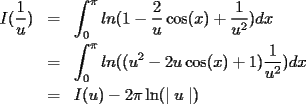 TEX: \begin{eqnarray*}<br />I(\frac{1}{u}) &=&\int_{0}^{\pi}ln(1-\frac{2}{u}\cos(x)+\frac{1}{u^2})dx\\<br />&=&\int_{0}^{\pi}ln((u^2-2u\cos(x)+1)\frac{1}{u^2})dx\\<br />&=&I(u)-2\pi\ln(\mid u\mid)\end{eqnarray*}<br />