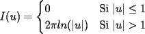 TEX: \begin{equation*}<br />I(u)=\begin{cases}<br />0& \text{Si $|u|\le 1$}\\<br />2\pi ln(|u|)& \text{Si $|u|>1$}<br />\end{cases}<br />\end{equation*}<br />