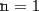 TEX: n = 1