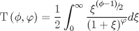 TEX: $${\rm T}\left( {\phi ,\varphi } \right) = \frac{1}{2}\int_0^\infty  {\frac{{\xi ^{{\raise0.5ex\hbox{$\scriptstyle {\left( {\phi  - 1} \right)}$}\kern-0.1em/\kern-0.15em\lower0.25ex\hbox{$\scriptstyle 2$}}} }}{{\left( {1 + \xi } \right)^\varphi  }}} d\xi$$