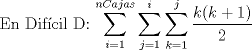 TEX: En Difcil D:  $\displaystyle\sum_{i=1}^{nCajas}  \displaystyle\sum_{j=1}^i   \displaystyle\sum_{k=1}^j\dfrac{k(k+1)}{2}      $