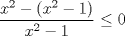 TEX: $\dfrac{x^2-(x^2-1)}{x^2-1} \le 0$