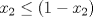 TEX: $x_2\leq(1-x_2)$