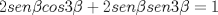 TEX: $\ 2sen\beta cos3\beta +2sen\beta sen3\beta=1 $