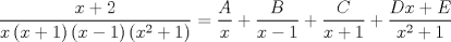 TEX: $$\frac{{x + 2}}{{x\left( {x + 1} \right)\left( {x - 1} \right)\left( {x^2  + 1} \right)}} = \frac{A}{x} + \frac{B}{{x - 1}} + \frac{C}{{x + 1}} + \frac{{Dx + E}}{{x^2  + 1}}$$