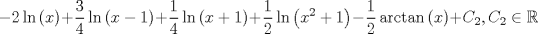 TEX: $$ - 2\ln \left( x \right) + \frac{3}{4}\ln \left( {x - 1} \right) + \frac{1}{4}\ln \left( {x + 1} \right) + \frac{1}{2}\ln \left( {x^2  + 1} \right) - \frac{1}{2}\arctan \left( x \right) + C_2 ,C_2  \in {\Bbb R}$$