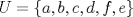 TEX: $U=\{ a, b, c, d, f, e \}$