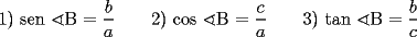 TEX: 	<br />\bigskip <br />1) sen $\sphericalangle $B $=\dfrac{b}{a}\qquad $2) cos $\sphericalangle $B $=\dfrac{c}{a}\qquad $3) tan $\sphericalangle $B $=\dfrac{b}{c}$<br />