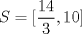 TEX: $S=[\dfrac{14}{3},10]$