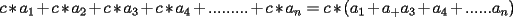 TEX: $c*a_1+c*a_2+c*a_3+c*a_4+.........+c*a_n = c*(a_1+a_+a_3+a_4+......a_n)$