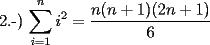 TEX: 2.-) $\displaystyle\sum_{i=1}^{n}i^2 = \displaystyle\frac{n(n+1)(2n+1)}{6}$