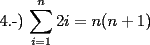 TEX: 4.-) $\displaystyle\sum_{i=1}^{n}2i = n(n+1)$