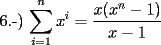 TEX: 6.-) $\displaystyle\sum_{i=1}^{n}x^i = \displaystyle\frac{x(x^n-1)}{x-1}$