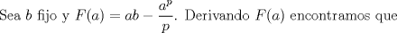 TEX: Sea $b$ fijo y $F(a)=ab-\dfrac{a^p}{p}$. Derivando $F(a)$ encontramos que 