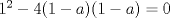 TEX: $1^2-4(1-a)(1-a)=0$