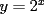 TEX: $y=2^x$