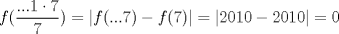 TEX: $f(\dfrac{...1 \cdot 7}{7})=|f(...7)-f(7)|=|2010-2010|=0$