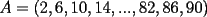 TEX: $A = (2,6,10,14, ... ,82,86,90)$