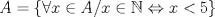 TEX: \[<br />A = \left\{ {\forall x \in A/x \in \mathbb{N} \Leftrightarrow x < 5} \right\}<br />\]<br />