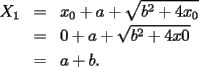 TEX: \begin{eqnarray*}<br />X_1&=&x_0+a+\sqrt{b^2+4x_0}\\<br />&=&0+a+\sqrt{b^2+4x 0}\\<br />&=&a+b.<br />\end{eqnarray*}<br /><br />