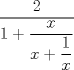 TEX: $\dfrac {2}{1+ \dfrac {x}{x+ \dfrac {1}{x}}}$