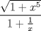 TEX: $ \displaystyle \frac {\sqrt{1 + x^5}}{1 + \frac{1}{x}} $ 