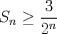 TEX: $S_n\ge\dfrac{3}{2^n}$