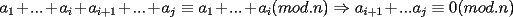 TEX: $a_1+...+a_i+a_{i+1}+...+a_j \equiv a_1+...+a_i (mod.n) \Rightarrow a_{i+1}+...a_j \equiv 0 (mod.n)$