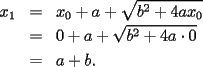 TEX: \begin{eqnarray*}<br />x_1&=&x_0+a+\sqrt{b^2+4ax_0}\\<br />&=&0+a+\sqrt{b^2+4a\cdot 0}\\<br />&=&a+b.<br />\end{eqnarray*}<br /><br />