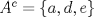 TEX: $A^c =\{ a, d, e \}$