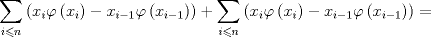 TEX: \[<br />\mathop \sum \limits_{i \leqslant n} \left( {x_i \varphi \left( {x_i } \right) - x_{i - 1} \varphi \left( {x_{i - 1} } \right)} \right) + \mathop \sum \limits_{i \leqslant n} \left( {x_i \varphi \left( {x_i } \right) - x_{i - 1} \varphi \left( {x_{i - 1} } \right)} \right) = <br />\]<br />